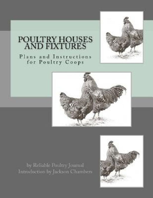 Poultry Houses and Fixtures: Plans and Instructions for Poultry Coops by Jackson Chambers