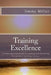 Training Excellence: A Comprehensive Guide to creating and delivering Exceptional Training Courses by Jimmy Miller Ma
