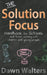 The Solution Focus Handbook for Schools: and those working with children and young people by Dawn Walters