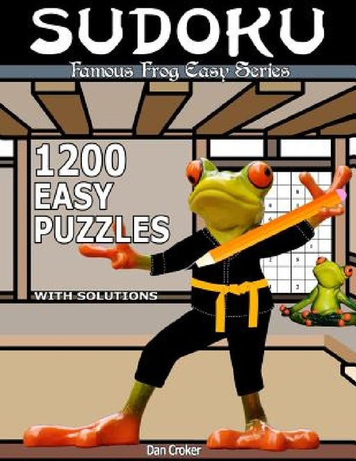 Famous Frog Sudoku 1,200 Easy Puzzles With Solutions: An Easy Series Book by Dan Croker