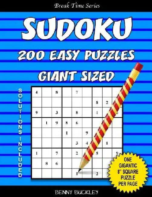 Sudoku 200 Easy Puzzles Giant Sized. One Gigantic 8" Square Puzzle Per Page. Solutions Included: A Break Time Series Book by Benny Buckley