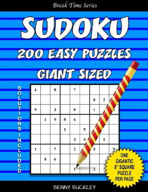 Sudoku 200 Easy Puzzles Giant Sized. One Gigantic 8" Square Puzzle Per Page. Solutions Included: A Break Time Series Book by Benny Buckley