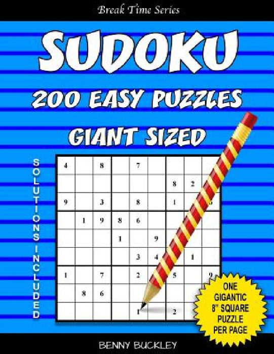 Sudoku 200 Easy Puzzles Giant Sized. One Gigantic 8" Square Puzzle Per Page. Solutions Included: A Break Time Series Book by Benny Buckley