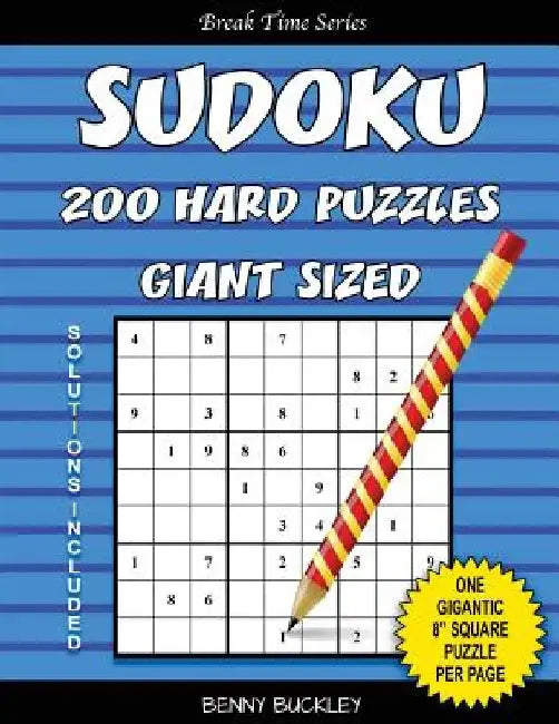 Sudoku 200 Hard Puzzles Giant Sized. One Gigantic 8" Square Puzzle Per Page. Solutions Included: A Break Time Series Book by Benny Buckley