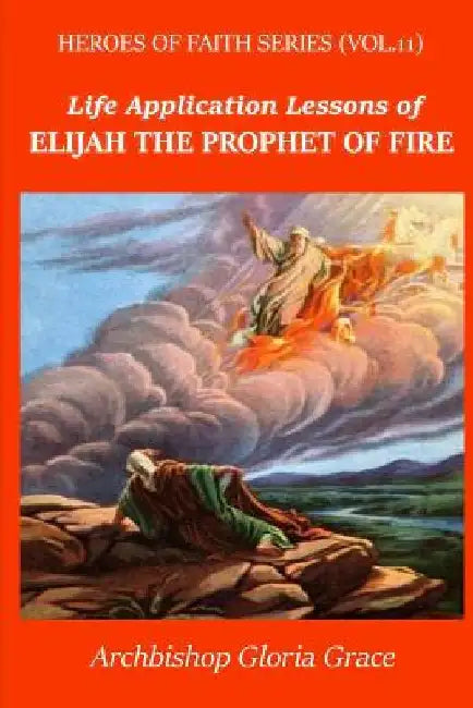 Elijah the Prophet of Fire by Archbishop Gloria Grace