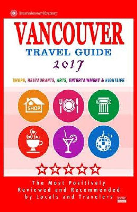 Vancouver Travel Guide 2017: Shops, Restaurants, Arts, Entertainment and Nightlife in Vancouver, Canada (City Travel Guide 2017) by Howard P. Quinn