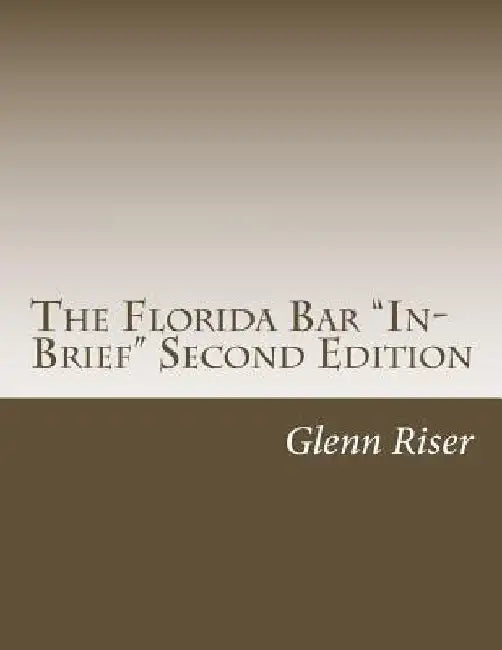 The Florida Bar "In-Brief" Second Edition by Glenn Riser