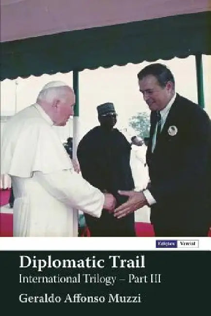 Diplomatic Trail: International Trilogy - Part III by Geraldo Affonso Muzzi