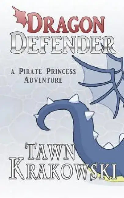 Dragon Defender: A Pirate Princess Adventure by Tawn Krakowski
