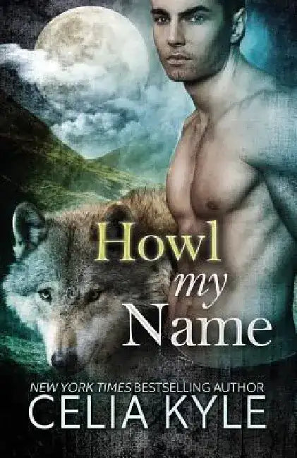 Grayslake: More than Mated: Howl My Name (Paranormal Shapeshifter Romance) by Celia Kyle