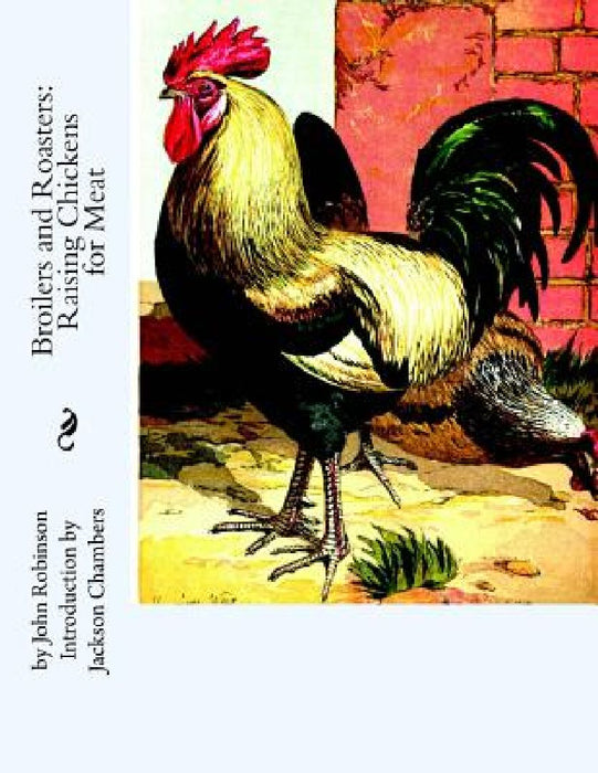 Broilers and Roasters: Raising Chickens for Meat by Jackson Chambers