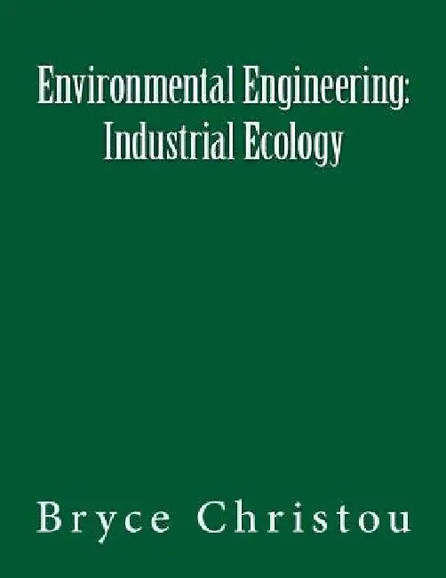 Environmental Engineering: Industrial Ecology by Bryce Christou
