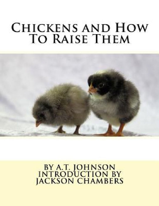 Chickens and How To Raise Them by Jackson Chambers