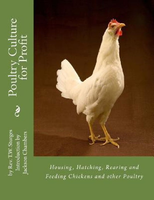 Poultry Culture for Profit: Housing, Hatching, Rearing and Feeding Chickens and other Poultry by Jackson Chambers