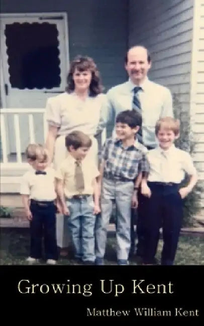 Growing Up Kent by Matthew William Kent