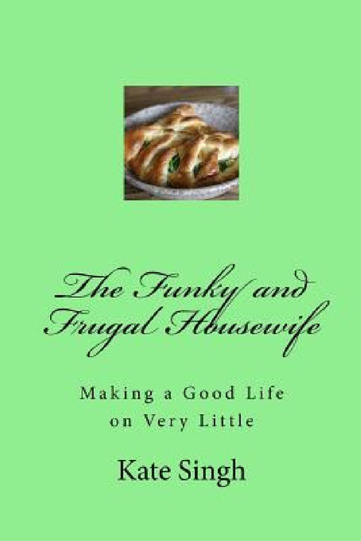 The Funky and Frugal Housewife: Making a Good Life on Very Little by Kate Singh