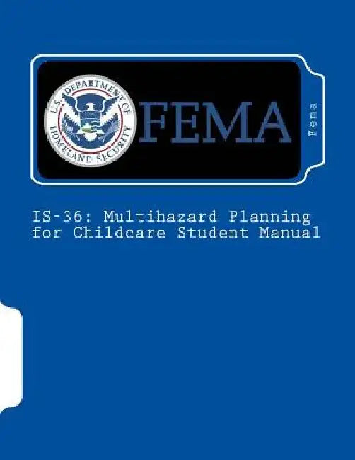 Is-36: Multihazard Planning for Childcare Student Manual by Fema