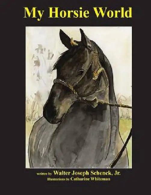 My Horsie World by Catharine Whiteman, Jr. Schenck Walter Joseph