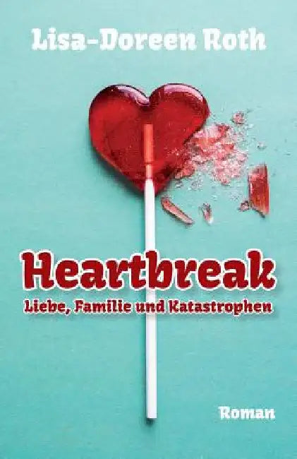Heartbreak by Roth, Lisa Doreen