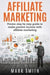 Affiliate Marketing: Proven Step by Step Guide to Make Passive Income by Smith, Mark