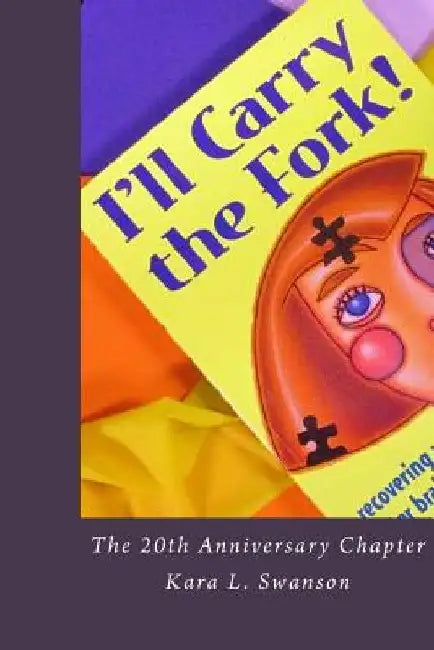 I'll Carry the Fork! The 20th Anniversary Chapter by Kara L. Swanson