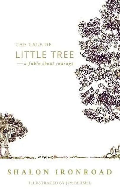 Tale of Little Tree: A Fable about Courage by Shalon Ironroad