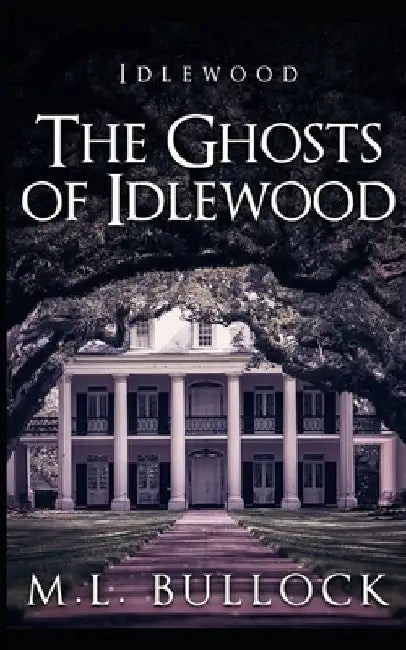 The Ghosts of Idlewood by M. L. Bullock