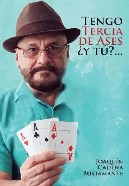 Tengo Tercia de Ases...Y Tu: DOS Comedias Y Un Drama by Cadena Bustamante, Joaquin Teodoro de Je