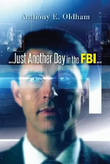 ...Just Another Day in the FBI... by Anthony E. Oldham