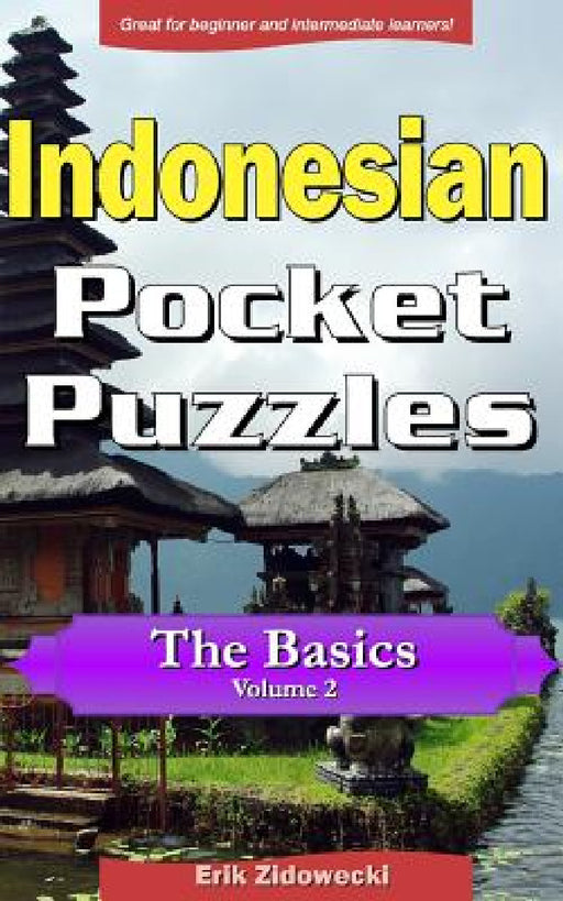Indonesian Pocket Puzzles - The Basics - Volume 2: A Collection of Puzzles and Quizzes to Aid Your Language Learning by Erik Zidowecki