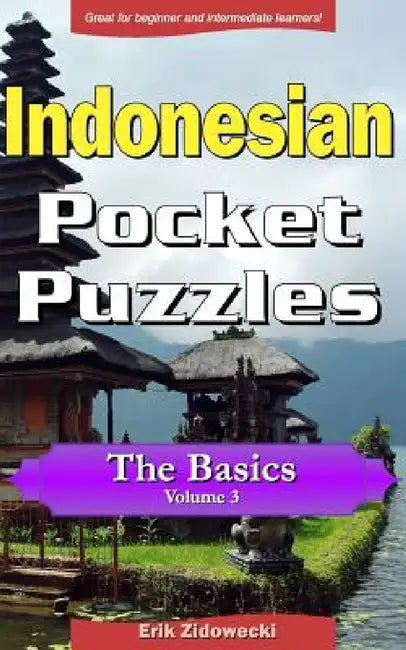 Indonesian Pocket Puzzles - The Basics - Volume 3: A Collection of Puzzles and Quizzes to Aid Your Language Learning by Erik Zidowecki
