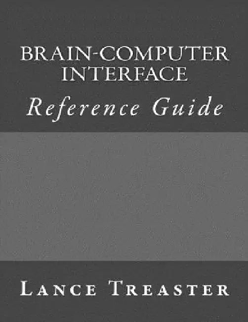 Brain-Computer Interface Reference Guide by Lance Treaster