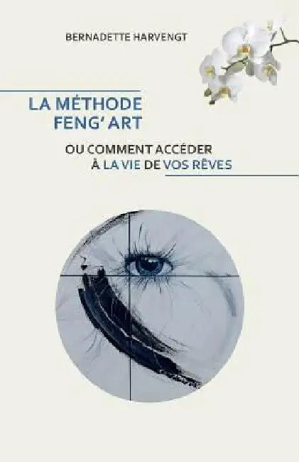 La Methode Feng' Art: Ou comment acceder a la vie de vos reves by Harvengt, Bernadette