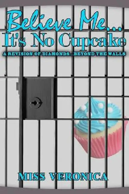 Believe Me...It's No Cupcake by Veronica