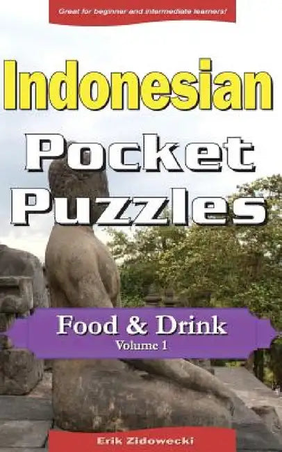 Indonesian Pocket Puzzles - Food & Drink - Volume 1: A Collection of Puzzles and Quizzes to Aid Your Language Learning by Erik Zidowecki