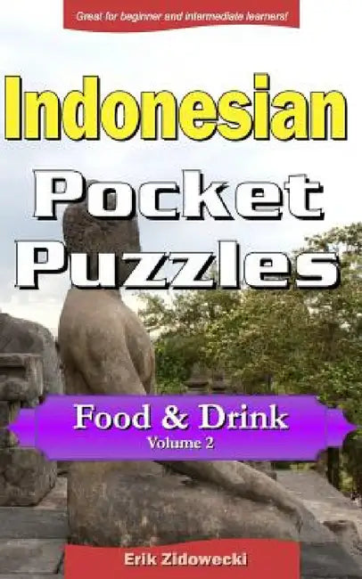 Indonesian Pocket Puzzles - Food & Drink - Volume 2: A Collection of Puzzles and Quizzes to Aid Your Language Learning by Erik Zidowecki
