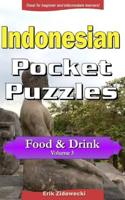 Indonesian Pocket Puzzles - Food & Drink - Volume 3: A Collection of Puzzles and Quizzes to Aid Your Language Learning by Erik Zidowecki