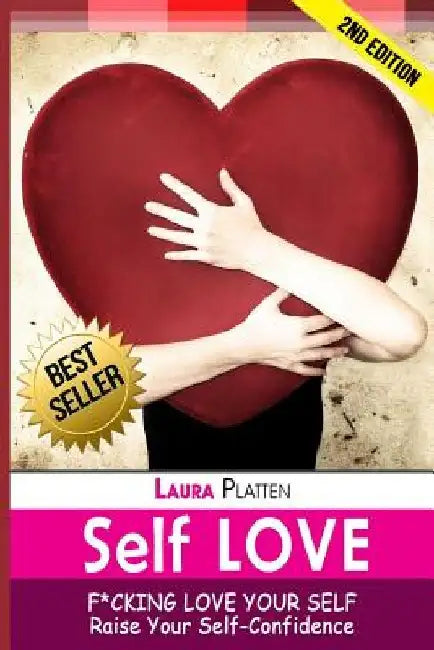 Self Love: : Raising Your Self-Confidence & Self-Esteem by Laura Platten