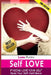 Self Love: : Raising Your Self-Confidence & Self-Esteem by Laura Platten