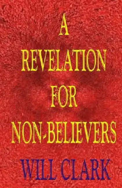 A Revelation for Non-Believers by Will Clark