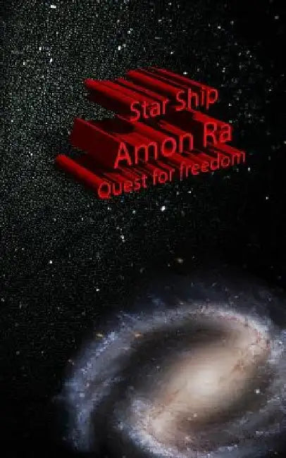 Star Ship Amon Ra Quest for freedom: Quest for freedom by D. L. Chorley