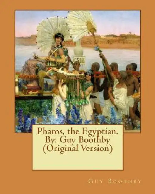 Pharos, the Egyptian. By: Guy Boothby (Original Version) by Guy Boothby