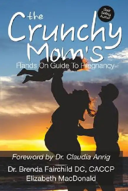 The Crunchy Mom's Hands on Guide to Pregnancy by Elizabeth MacDonald