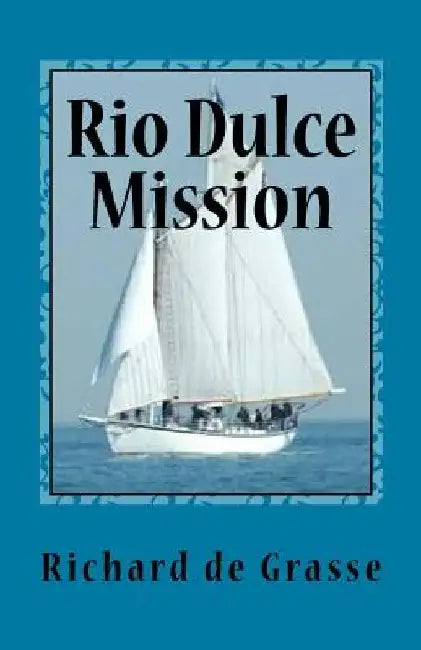 Rio Dulce Mission by Richard De Grasse