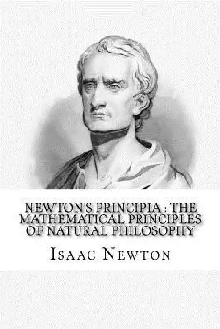 Newton's Principia: the mathematical principles of natural philosophy: To which is added Newton's system of the world by Andrew Motte