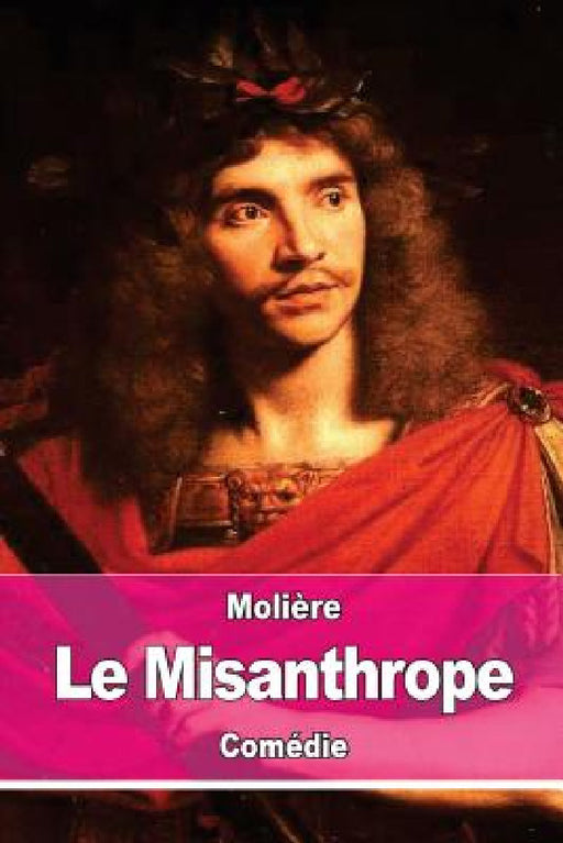 Le Misanthrope: ou l'Atrabilaire amoureux by Molière