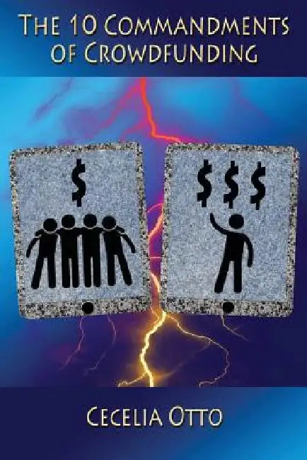 The 10 Commandments of Crowdfunding by Mj Schwader