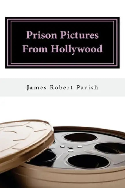 Prison Pictures From Hollywood by James Robert Parish