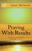 Praying With Results: Intimacy With God Through Prayer by Janet Melwani