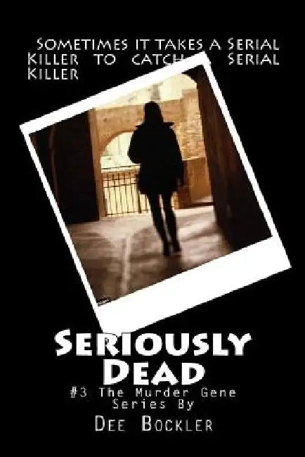 Seriously Dead: The Murder Gene #3 by Dee Bockler